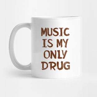 Music Is Only My Drug Mug